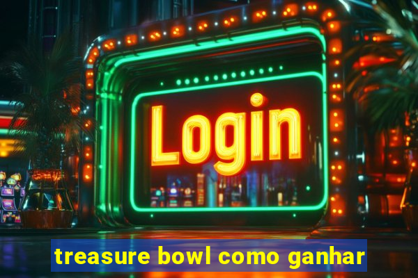 treasure bowl como ganhar